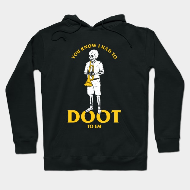 You Know I Had To Doot To Em Hoodie by dumbshirts